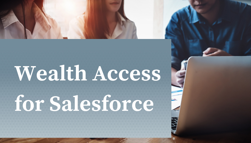 Elevate Your Client Insights with Wealth Access for Salesforce