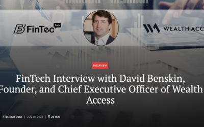 FinTech Interview with David Benskin, Founder, and Chief Executive Officer of Wealth Access